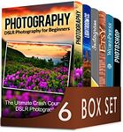 Photography For Beginners 6 in 1 Box Set: The Beginners Crash Course in DSLR Photography, Lightroom CC, Instagram, Etsy, WordPress and The Ultimate Beginners Guide to Photoshopping in 2016