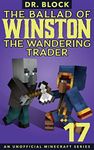 The Ballad of Winston the Wandering Trader, Book 17: An Unofficial Minecraft Series