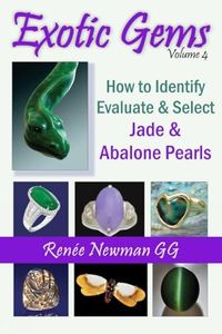 Exotic Gems: (Volume 4) How to Identify, Evaluate & Select Jade & Abalone Pearls