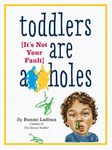 Toddlers Are A**holes (It's Not You