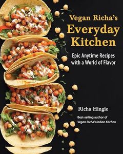 Vegan Richa's Everyday Kitchen: Epic anytime recipes with a world of flavour