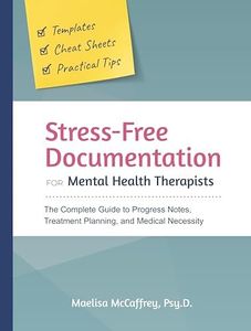 Stress-Free Documentation for Mental Health Therapists: The Complete Guide to Progress Notes, Treatment Planning, and Medical Necessity