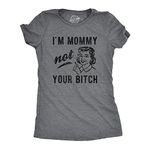 Womens I'm Mommy Not Your Bitch Tshirt Funny Mother's Day Sarcastic Novelty Tee for Ladies Funny Womens T Shirts Mother's Day T Shirt for Women Funny Dark Grey L