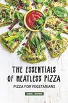 The Essentials of Meatless Pizza: Pizza for Vegetarians