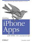 Building iPhone Apps with HTML, CSS and JavaScript: Making App Store Apps without Objective-C or Cocoa