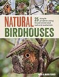 Natural Birdhouses: 25 Simple Proje