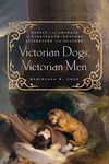 Victorian Dogs, Victorian Men: Affect and Animals in Nineteenth-Century Literature and Culture