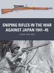 Sniping Rifles in the War Against Japan 1941–45 (Weapon Book 88)