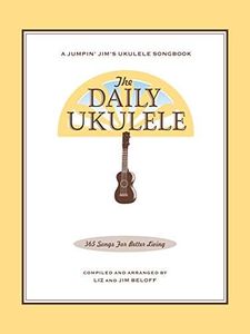 The Daily Ukulele Songbook: 365 Songs for Better Living (Jumpin' Jim's Ukulele Songbooks)