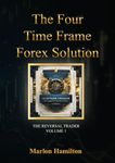 The Four Time Frame Forex Solution: Forex Trading Books For Beginners To Advance (The Reversal Trader)