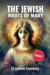 The Jewish Roots of Mary: A Different Look at the Iconic Hebrew Woman