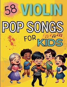 Violin Pop Songs For Kids: A Selection of 58 Favorite Songs for Violin