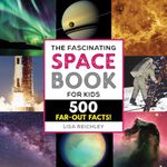 The Fascinating Space Book for Kids: 500 Far-Out Facts!