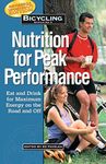 Bicycling Magazine's Nutrition for Peak Performance: Eat and Drink for Maximum Energy on the Road and Off