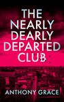 The Nearly Dearly Departed Club : A Darkly Comic Crime Thriller