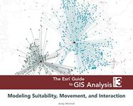 The Esri Guide to GIS Analysis, Volume 3: Modeling Suitability, Movement, and Interaction (The ESRI Guide to GIS Analysis, 3)