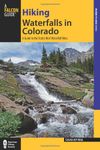 Hiking Waterfalls in Colorado: A Guide To The State's Best Waterfall Hikes, First Edition