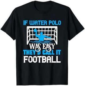 If Water Polo Was Easy Quote Waterpolo Player T-Shirt