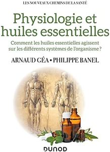 Physiologie et huiles essentielles: Comment les huiles essentielles agissent sur les différents systèmes de l'organisme?