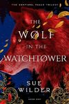 The Wolf in the Watchtower: A New Adult Romantic Fantasy (Sentinel Falls Trilogy Book 1)