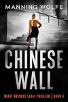 Chinese Wall: Lawyer in Jeopardy Redacting Secret Documents (Merit Bridges Legal Thriller Book 4)