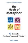 The Magic of Metaphor: 77 Stories for Teachers, Trainers and Therapists