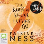 The Knife of Never Letting Go & The New World: Chaos Walking Series