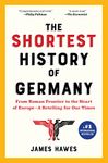 The Shortest History of Germany: From Roman Frontier to the Heart of Europe—A Retelling for Our Times