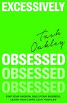 Excessively Obsessed: Find your passion, build your business, learn your limits, love your life