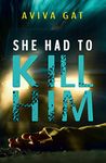 She Had To Kill Him: A gripping psychological thriller