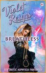 Breathless: Six Erotic Asphyxia Fantasies (Deadly Desires Book 1)