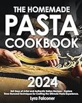 The Homemade Pasta Cookbook: 365 Da