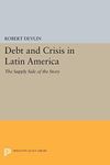 Debt and Crisis in Latin America: The Supply Side of the Story (Princeton Legacy Library)