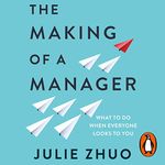 The Making of a Manager: What to Do When Everyone Looks to You