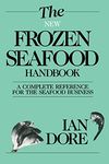 The New Frozen Seafood Handbook: A Complete Reference for the Seafood Business (Osprey Seafood Handbooks)