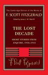 Fitzgerald: The Lost Decade: Short Stories from Esquire, 1936–1941 (The Cambridge Edition of the Works of F. Scott Fitzgerald)