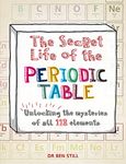 The Secret Life of the Periodic Table: Unlocking the Mysteries of All 118 Elements