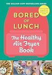 Bored of Lunch: The Healthy Air Fry
