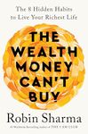 The Wealth Money Can't Buy: The 8 Hidden Habits to Live Your Richest Life