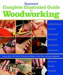 Taunton's Complete Illustrated Guide to Woodworkin g (Complete Illustrated Guides)