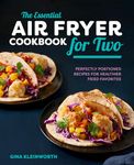 The Essential Air Fryer Cookbook for Two: Perfectly Portioned Recipes for Healthier Fried Favorites