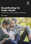 Breastfeeding for Public Health: A Resource for Community Healthcare Professionals