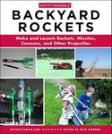 Do-It-Yourself Backyard Rockets: Make and Launch Rockets, Missiles, Cannons, and Other Projectiles