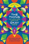 The Thing That Would Make Everything Okay Forever: Transcendence, Psychedelics, and Jesus Christ