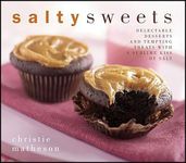 Salty Sweets: Delectable Desserts and Tempting Treats with a Sublime Kiss of Salt