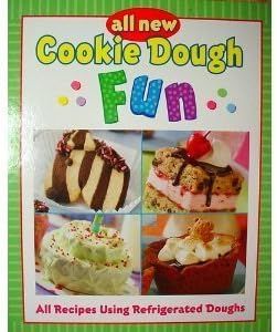 All New Cookie Dough Fun: All Recipes Using Refrigerated Doughs