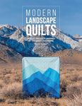 Modern Landscape Quilts: 14 quilt p