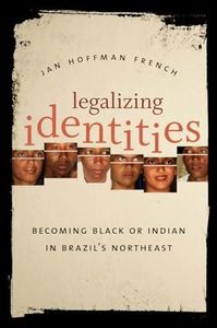 Legalizing Identities: Becoming Black or Indian in Brazil's Northeast