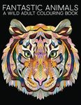 Fantastic Animals: A Wild Adult Colouring Book