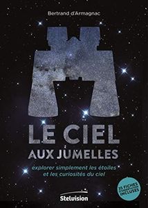 Le ciel aux jumelles: Explorer simplement les étoiles et les curiosités du ciel. 35 fiches d'observation incluses